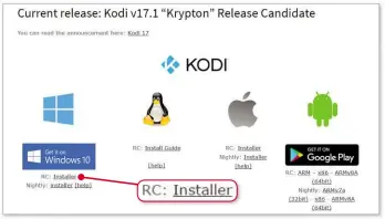  ??  ?? Click the RC: Installer link beneath the Windows logo to download the latest version of Kodi