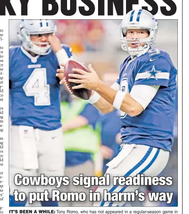  ?? Getty Images ?? IT’S BEEN A WHILEWHILE: TonyT RRomo, whoh hhas not appearedd iin a regular-lseason game iin more than a year, could see action Sunday in place of Dak Prescott (left) in the Cowboys’ finale despite there being nothing at stake for top-seeded Dallas.