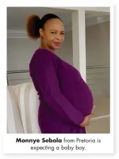  ??  ?? Monnye Sebola from Pretoria is expecting a baby boy.