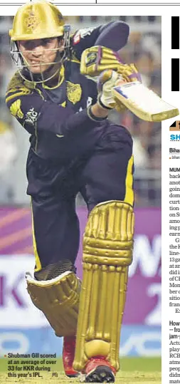  ?? PTI ?? Shubman Gill scored at an average of over 33 for KKR during this year’s IPL.