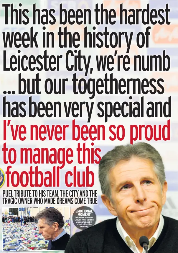  ??  ?? EMOTIONAL MOMENT Leicester manager Claude Puel said he was numb and in shock after the tragedy