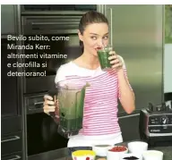  ??  ?? Bevilo subito, come Miranda Kerr: altrimenti vitamine e clorofilla si deterioran­o!