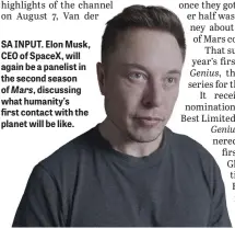  ??  ?? SA INPUT. Elon Musk, CEO of SpaceX, will again be a panelist in the second season of discussing what humanity’s first contact with the planet will be like.