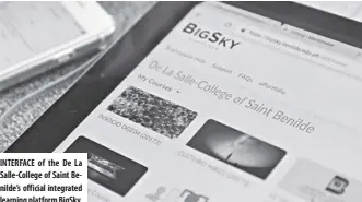  ??  ?? Interface of the de la salle-college of saint benilde’s official integrated learning platform bigsky