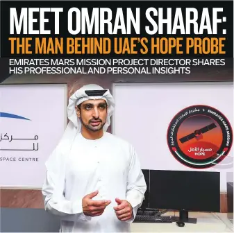  ?? Virendra Saklani/Gulf News ?? Omran Sharaf, project director of the Emirates Mars Mission (EMM) at the Mohammad Bin Rashid Space Centre (MBRSC), has worked on the programme since 2014.