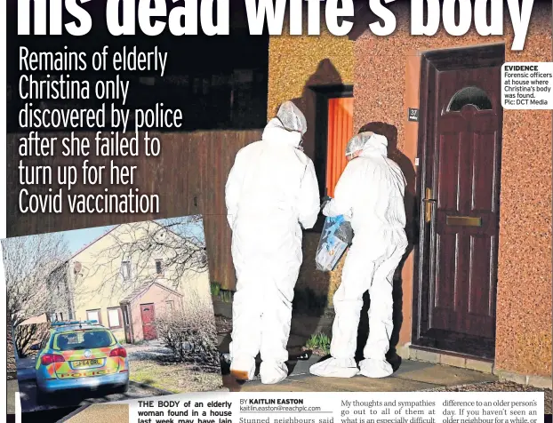  ??  ?? EVIDENCE Forensic officers at house where Christina’s body was found. Pic: DCT Media