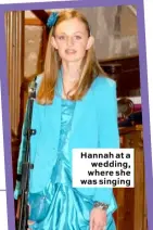  ??  ?? Hannah at a wedding, where she was singing
