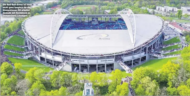  ??  ?? Die Red-Bull-Arena ist noch nicht ganz tauglich für die Königsklas­se. RB arbeitet deshalb mit Hochdruck an (temporären) Lösungen.