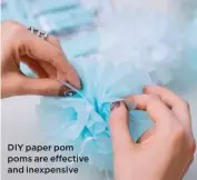  ??  ?? DIY paper pom poms are effective and inexpensiv­e