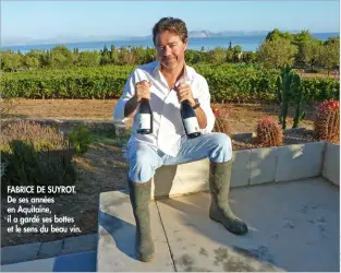  ??  ?? FABRICE DE SUYROT. De ses années en Aquitaine, il a gardé ses bottes et le sens du beau vin.