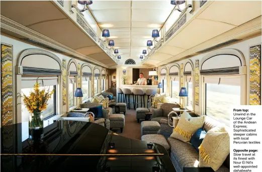  ?? ?? From top: Unwind in the Lounge Car of the Andean Express; Sophistica­ted sleeper cabins with local Peruvian textiles