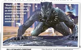  ??  ?? “Black Panther,” starring Chadwick Boseman as an African superhero, scored the fifth best gross ever for any movie’s opening weekend.