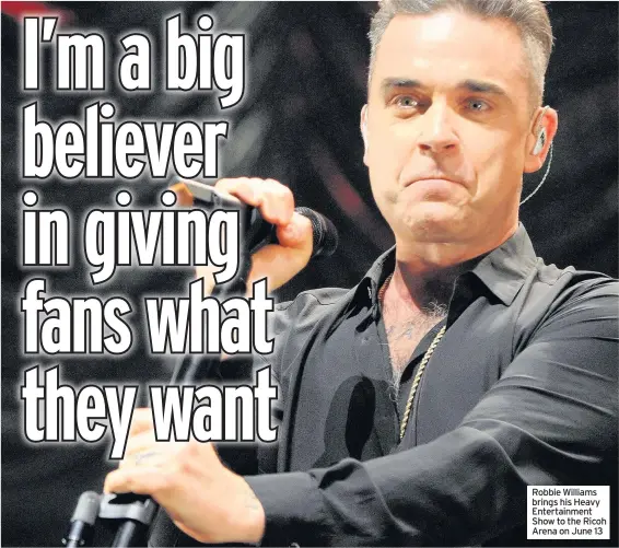  ??  ?? Robbie Williams brings his Heavy Entertainm­ent Show to the Ricoh Arena on June 13