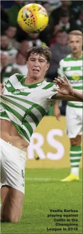  ??  ?? Vasilis Barkas playing against Celtic in the Champions League in 2018
