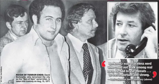  ??  ?? REIGN OF TERROR ENDS: David Berkowitz, who terrorized the city as the “Son of Sam” serial killer, is taken into custody on Aug, 15, 1977.