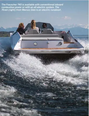  ??  ?? The Frauscher 740 is available with convention­al inboard combustion power or with an all-electric system. The 7Even (right) from Marcus Glas is an electric runabout.