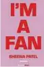  ?? ?? Sheena Patel: „I’m a Fan“, aus dem Englischen übersetzt von Anabelle Assaf, hanserblau 2023, 240 Seiten, 20 Euro.