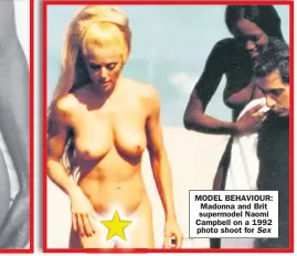  ??  ?? MODEL BEHAVIOUR: Madonna and Brit supermodel Naomi Campbell on a 1992 photo shoot for Sex