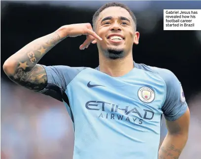  ??  ?? Gabriel Jesus has revealed how his football career started in Brazil