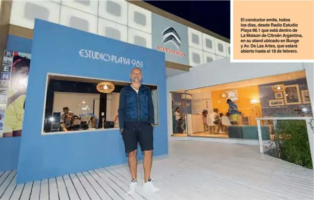  ??  ?? El conductor emite, todos los días, desde Radio Estudio Playa 98.1 que está dentro de La Maison de Citroën Argentina, en su stand ubicado en Bunge y Av. De Las Artes, que estará abierto hasta el 18 de febrero.