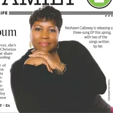  ??  ?? Neshawn Calloway is releasing a three-song EP this spring, with two of the songs written
by her.