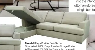  ?? ?? From left Freya Cuddler Sofa Bed in
Silver velvet, £809; Freya 4 seater Storage Chaise in Silver velvet, £1,049; the Freya sofa comes with scatter cushions; all House Beautiful Collection at DFS