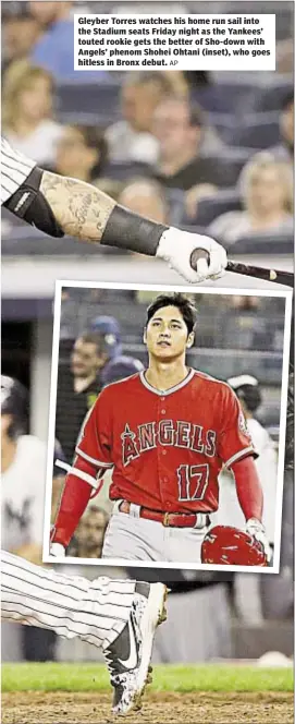  ?? AP ?? Gleyber Torres watches his home run sail into the Stadium seats Friday night as the Yankees’ touted rookie gets the better of Sho-down with Angels’ phenom Shohei Ohtani (inset), who goes hitless in Bronx debut.