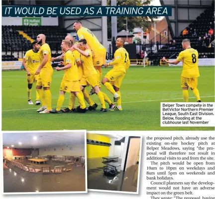  ??  ?? Belper Town compete in the BetVictor Northern Premier League, South East Division. Below, flooding at the clubhouse last November