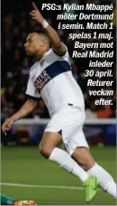  ?? ?? PSG:s Kylian Mbappé möter Dortmund i semin. Match 1 spelas 1 maj. Bayern mot Real Madrid inleder 30 april. Returer veckan efter.