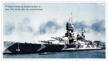  ?? ?? Vittorio Veneto at Taranto harbour in June 1942 shortly after her commission­ing