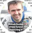  ??  ?? William Dunlop, whose funeral Diana sang at