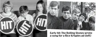  ??  ?? Early hit: The Rolling Stones wrote a song for a Rice Krispies ad (left)
