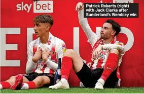  ?? ?? Patrick Roberts (right) with Jack Clarke after Sunderland’s Wembley win