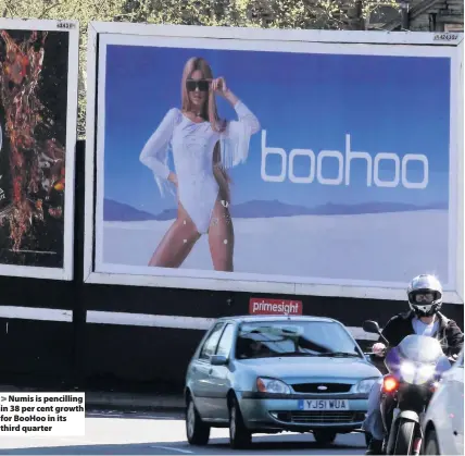  ??  ?? Numis is pencilling in 38 per cent growth for BooHoo in its third quarter