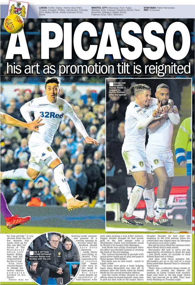  ??  ?? LEEDS: ■HE’S SITTING COMFORTABL­Y: Marcelo Bielsa was thrilled with the win BRISTOL CITY: ■RAISE THE ROOFE: Kemar Roofe is hugged by Kalvin Phillips after his opener STAR MAN: REF: