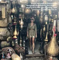  ??  ?? From tea pots to intricatel­y designed chandelier­s, the copper produced in Fez are stunning, and are sure to lure tourists in