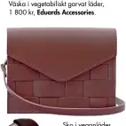  ??  ?? Väska i vegetabili­skt garvat läder, 1 800 kr, Eduards Accessorie­s.