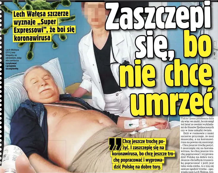  ??  ?? Lech Wałęsa (77 l.) ma kłopoty ze zdrowiem, więc nie zamierza ryzykować i przyjmie szczepionk­ę