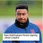  ?? ?? New Nottingham Forest signing Jesse Lingard