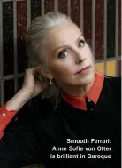  ??  ?? Smooth Ferrari: Anne Sofie von Otter is brilliant in Baroque