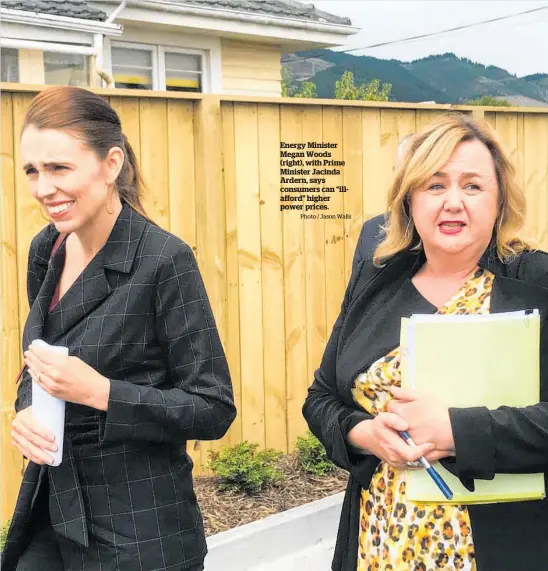  ?? Photo / Jason Walls ?? Energy Minister Megan Woods (right), with Prime Minister Jacinda Ardern, says consumers can “illafford” higher power prices.