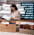  ?? ?? Declutteri­ng helps potential buyers imagine the space as their own