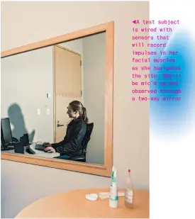  ??  ?? A test subject t is wired with sensors that will recordd impulses in her facial muscles uscles as she navigates the site.e. She’ll be mic’d’d up and observedve­d through a two--way mirror