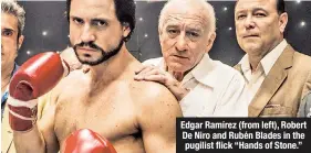  ??  ?? Edgar Ramírez (from left), Robert De Niro and Rubén Blades in the pugilist flick “Hands of Stone.”
