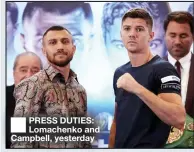 ??  ?? ■
PRESS DUTIES: Lomachenko and Campbell, yesterday
