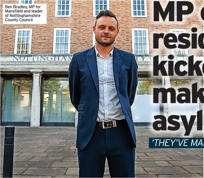  ?? ?? Ben Bradley, MP for Mansfield and leader of Nottingham­shire County Council