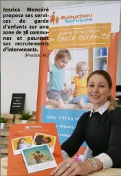  ?? (PhotoA. M.) ?? Jessica Moncéré propose ses services de garde d'enfants sur une zone de  communes et poursuit ses recrutemen­ts d'intervenan­ts.