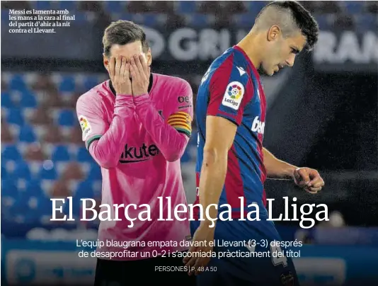  ?? Javi Ferrándiz ?? Messi es lamenta amb les mans a la cara al final del partit d’ahir a la nit contra el Llevant.