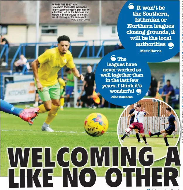  ?? PICTURE: Garry Griffiths ?? ACROSS THE SPECTRUM: Halesowen Town’s Dan Westwood in the Southern League, plus Harlow v Romford, left, in the Isthmian and Marske v South Shields in the NPL are all striving for the same goal