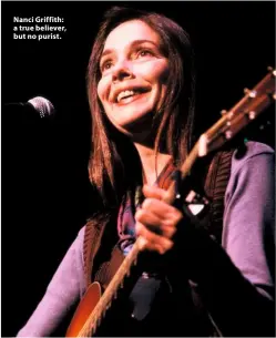  ??  ?? Nanci Griffith: a true believer, but no purist.